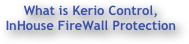 What is Kerio Control, InHouse FireWall Protection